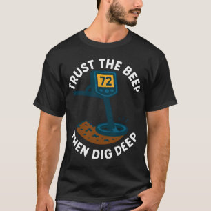 Trust The Beep Then Dig Deep Metal Detecting Fun T-Shirt