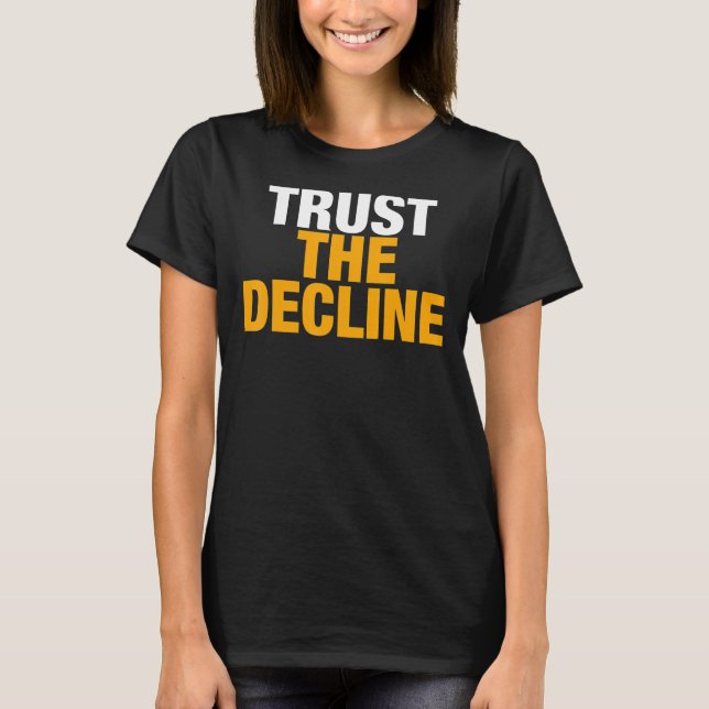 Trust the decline T-Shirt (Front)