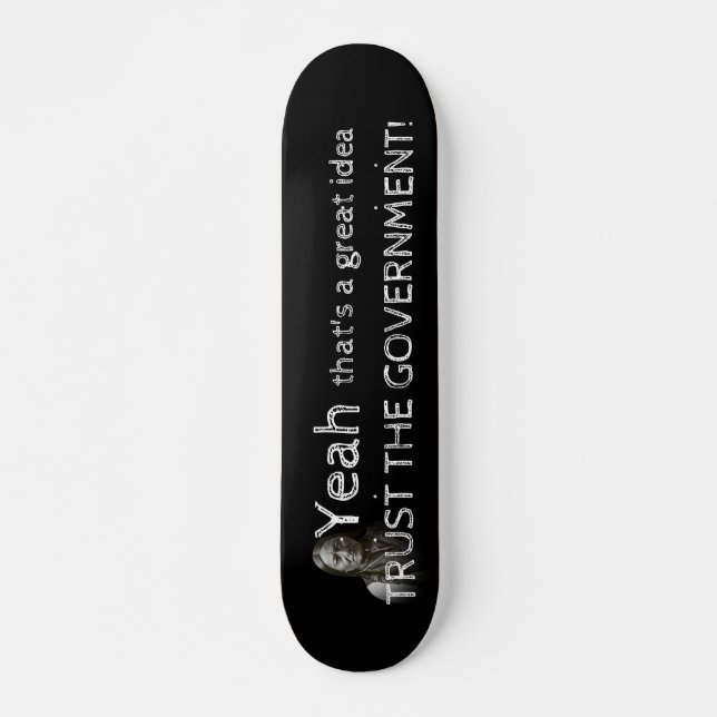 Trust The Government Skateboard (Front)