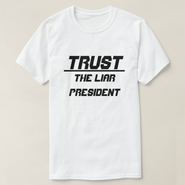 Trust The Liar President T-Shirt (Design Front)
