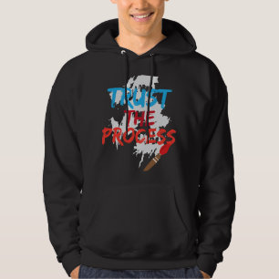 Trust The Process Funny Painter Cool Artist Gift Hoodie