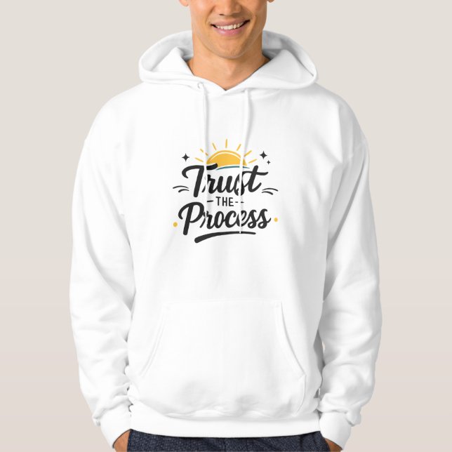 Trust The Process Inspirational Quote Hoodie (Front)