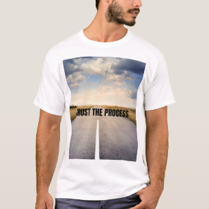 Trust the process  T-Shirt