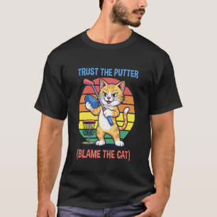 Trust The Putter Blame The Cat Funny Disc Golf Pla T-Shirt