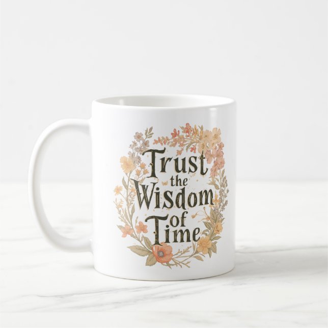 Trust The Wisdom Of Time Inspirational Coffee Mug (Left)