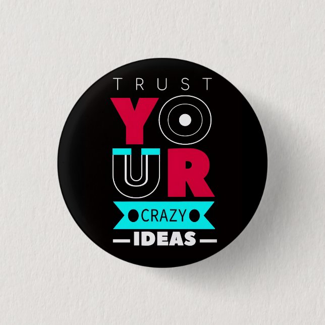Trust Your Crazy Ideas 1 Inch Round Button (Front)