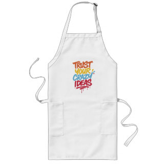 Trust Your Crazy Ideas – Colourful Motivational Ty Long Apron