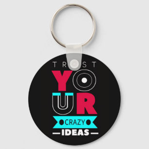 Trust Your Crazy Ideas Keychain