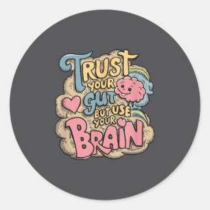 Trust Your Gut But Use Your Brain Motivational Des Classic Round Sticker