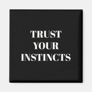 Trust Your Instincts Motivational  Magnet