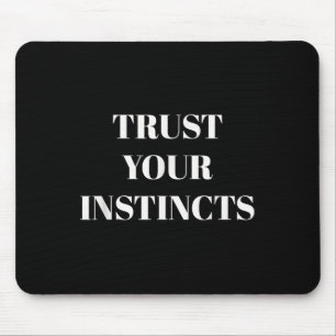Trust Your Instincts Motivational  Mouse Pad