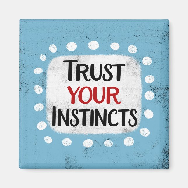 Trust Your Instincts Refrigerator Magnet (Front)