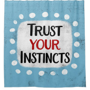 Trust Your Instincts Shower Curtain