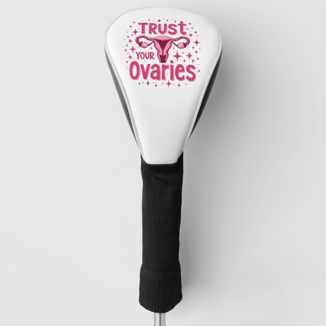 Trust Your Ovaries Womb uterus Awareness  Golf Head Cover (Front)