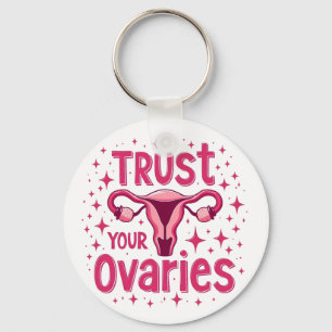Trust Your Ovaries Womb uterus Awareness  Keychain
