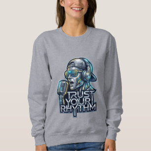 Trust Your Rhythm - Futuristic Music Robot Sweatshirt