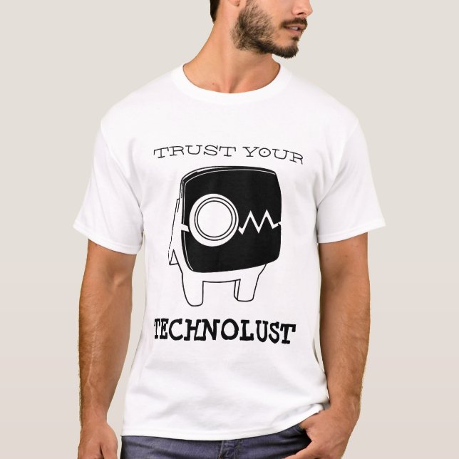 Trust your Technolust T-Shirt (Front)