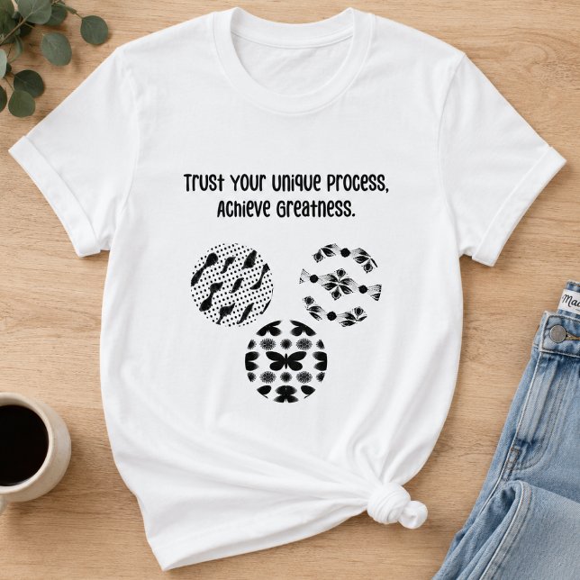 Trust Your Unique Process Achieve Greatness T-Shirt (Creator Uploaded)