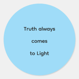 Truth always comes to light classic round sticker