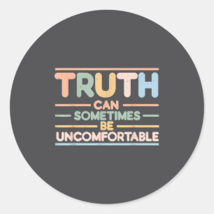 Truth Can Sometimes Be Uncomfortable, Motivational Classic Round Sticker