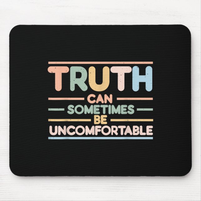 Truth Can Sometimes Be Uncomfortable, Motivational Mouse Pad (Front)