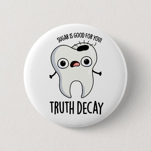 Truth Decay Funny Tooth Pun  2 Inch Round Button (Front)