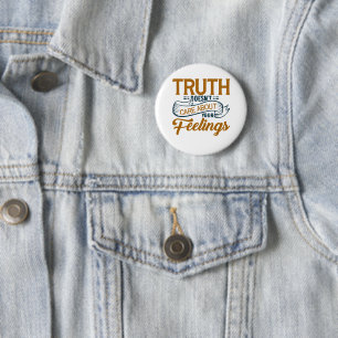 Truth doesn't care about your feelings   2 inch round button