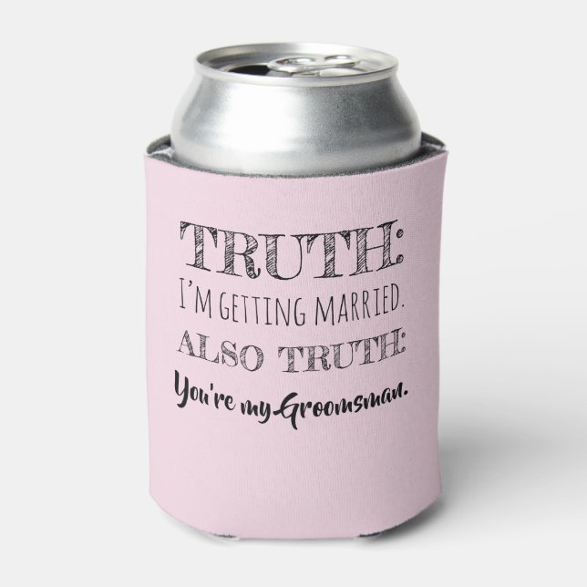 Truth - Funny Groomsman Proposal Light Pink Can Cooler (Can Front)