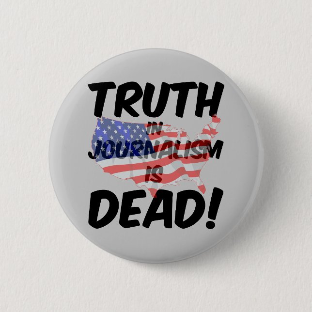 truth in journalism is dead 2 inch round button (Front)