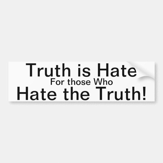 Truth is Hate for those who Hate the Truth! Bumper Sticker (Front)