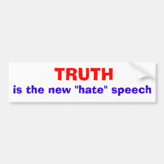 Truth is the new "hate" speech bumper sticker