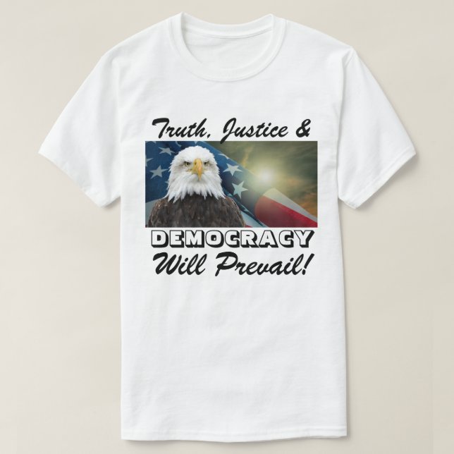 Truth, Justice & DEMOCRACY Will Prevail! T-Shirt (Design Front)