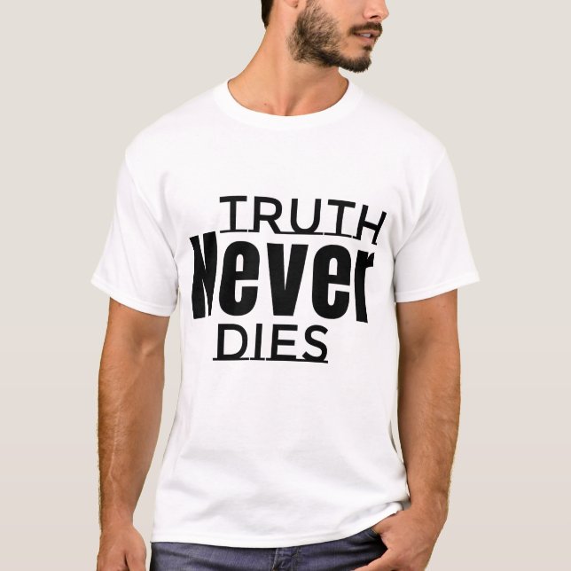 Truth never dies who are bold to speak truth in an T-Shirt (Front)