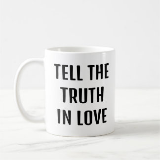 Truth over Niceness, tell the truth in love Coffee Mug