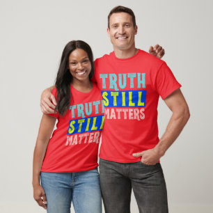 Truth Still Matters Bold Statement T-Shirt