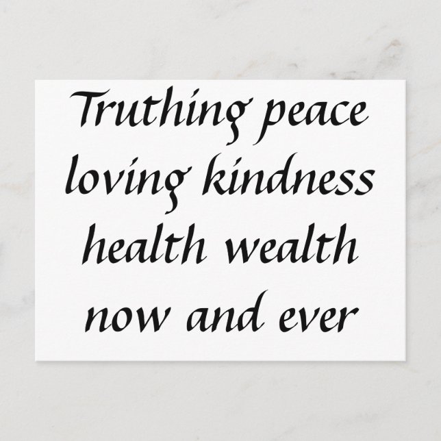 Truthing peace loving kindness health wealth no... postcard (Front)