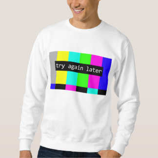 Try Again Later Sweatshirt