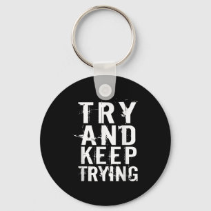 Try And Keep Trying Inspirational Motivation Quote Keychain