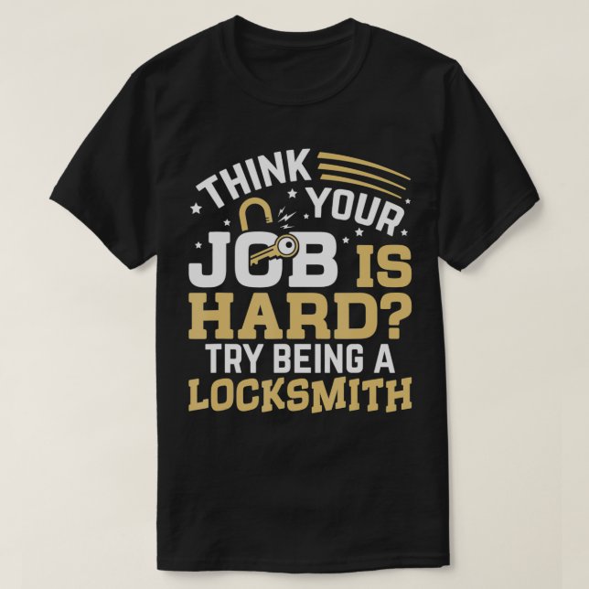Try Being A Locksmith  Locksmithing Funny Locksmit T-Shirt (Design Front)