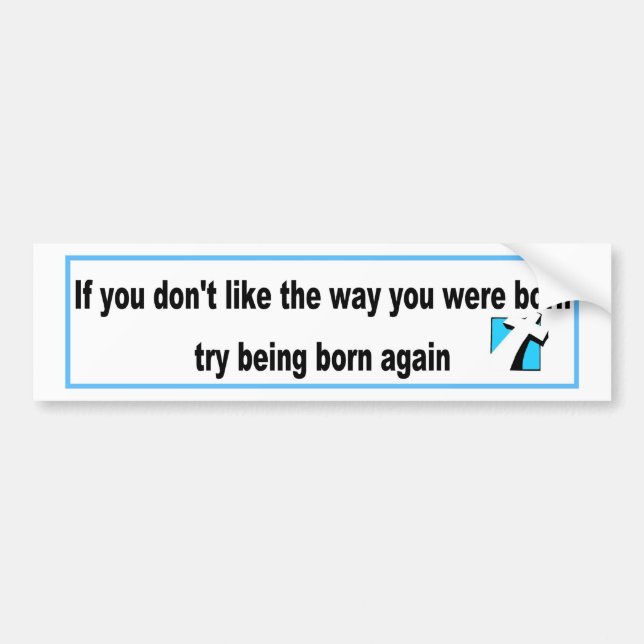 Try being born again Christian design Bumper Sticker (Front)