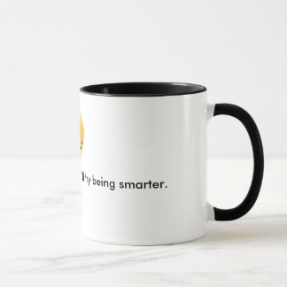 Try being smarter... mug