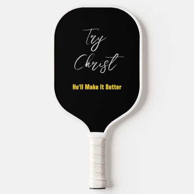 Try Christ-He'll Make It Better Black Brn         Pickleball Paddle (Front)