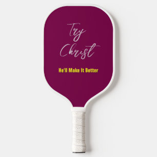 Try Christ-He'll Make It Better Grey Wine         Pickleball Paddle