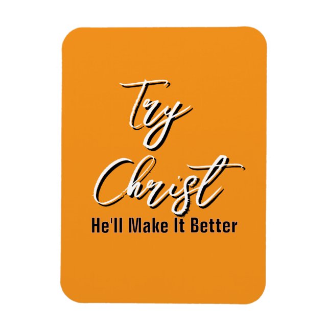 Try Christ - He'll Make It Better Orange           Magnet (Vertical)