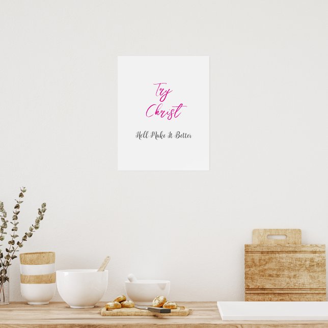 Try Christ - He'll Make It Better White      Poster (Kitchen)