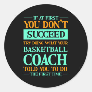 Try doing what basketball coach told 1 t shirt classic round sticker