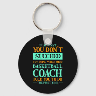 Try doing what basketball coach told 1 t shirt keychain