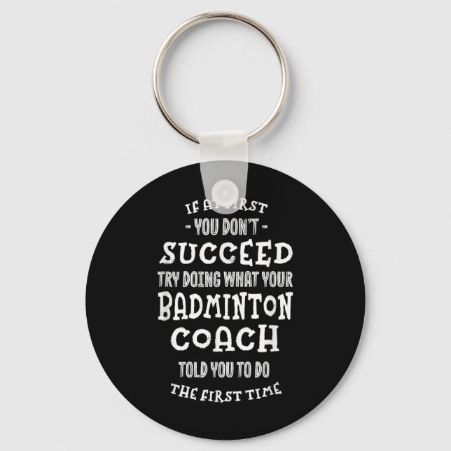 Try Doing What Your Badminton Coach Told You Funny Keychain (Front)