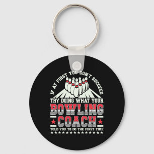 Try Doing What Your Bowling Coach Told You Bowler Keychain