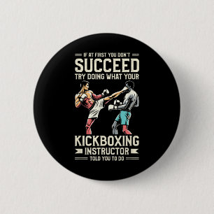 Try Doing What Your Kickboxing Instructor Told You 2 Inch Round Button